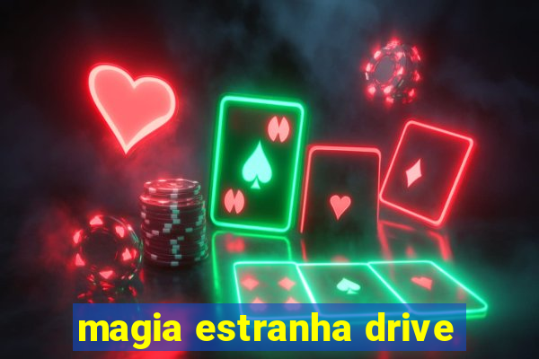 magia estranha drive